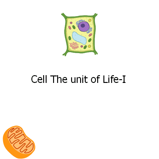 Cell The unit of Life-I